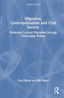 Migration, Cosmopolitanism and Civil Society: Fostering Cultural Pluralism through Citizenship Politics by Feyzi Baban