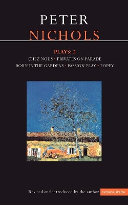 Nichols Plays: 2: Chez Nous; Privates on Parade; Born in the Gardens; Passion Play; Poppy book