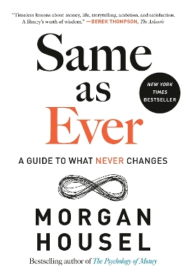 Same as Ever: A Guide to What Never Changes by Morgan Housel