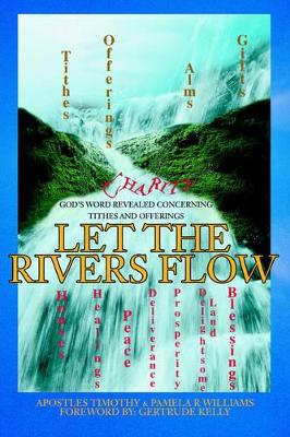 Let the Rivers Flow: God's Word Revealed Concerning Tithes and Offerings book