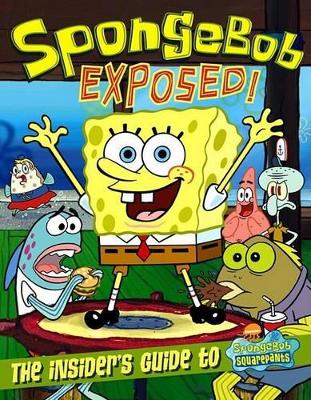 Spongebob Exposed: The Insider's Guide to Spongebob Squarepants book