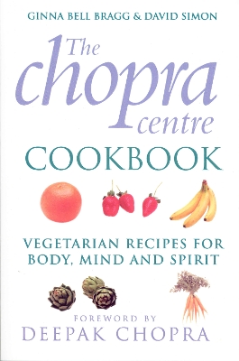 The Chopra Centre Cookbook: Vegetarian Recipies for Body, Mind and Spirit book