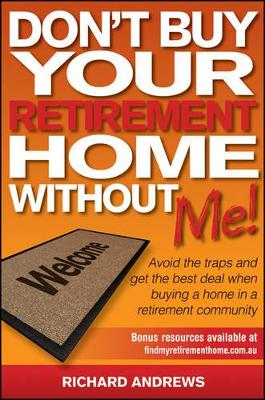 Don't Buy Your Retirement Home Without Me! Avoid the Traps and Get the Best Deal When Buying a Home in a Retirement Community book
