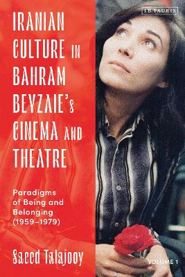 Iranian Culture in Bahram Beyzaie’s Cinema and Theatre: Paradigms of Being and Belonging (1959-1979) book