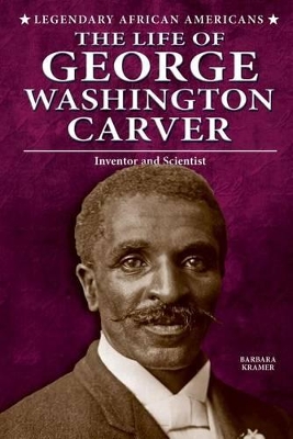 The Life of George Washington Carver by Barbara Kramer