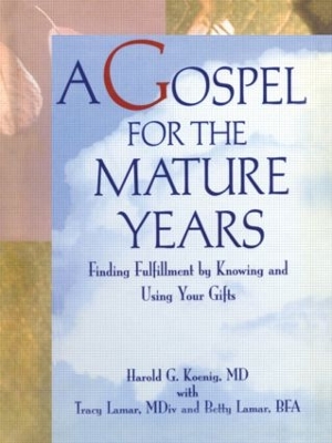 A Gospel for the Mature Years: Finding Fulfillment by Knowing and Using Your Gifts by Harold G Koenig