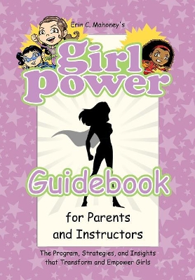 Girl Power Guidebook for Parents and Instructors by Erin C Mahoney