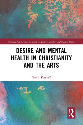 Desire and Mental Health in Christianity and the Arts by David Torevell