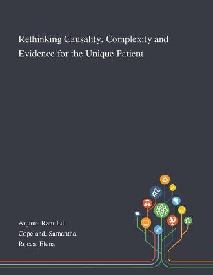 Rethinking Causality, Complexity and Evidence for the Unique Patient book