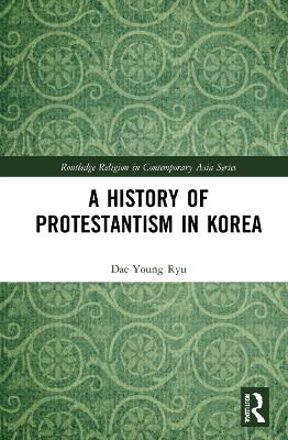 A History of Protestantism in Korea by Dae Young Ryu