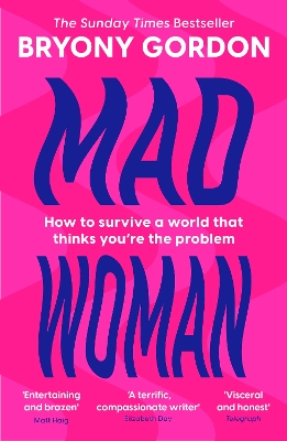 Mad Woman: The hotly anticipated follow-up to lifechanging bestseller, MAD GIRL by Bryony Gordon