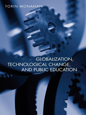 Globalization, Technological Change, and Public Education by Torin Monahan