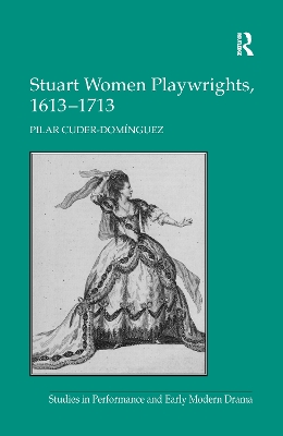 Stuart Women Playwrights, 1613 1713 by Pilar Cuder-Domínguez