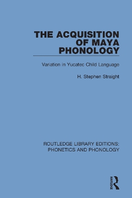 The Acquisition of Maya Phonology: Variation in Yucatec Child Language book