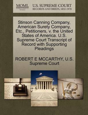 Stinson Canning Company, American Surety Company, Etc., Petitioners, V. the United States of America. U.S. Supreme Court Transcript of Record with Supporting Pleadings book