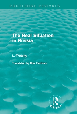 The The Real Situation in Russia (Routledge Revivals) by Leon Trotsky