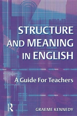 Structure and Meaning in English: A Guide for Teachers by Graeme Kennedy