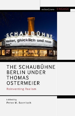 The Schaubühne Berlin under Thomas Ostermeier: Reinventing Realism by Professor Peter M. Boenisch