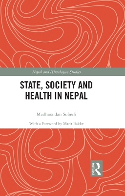 State, Society and Health in Nepal by Madhusudan Subedi