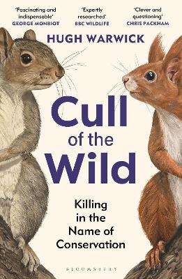 Cull of the Wild: Killing in the Name of Conservation by Hugh Warwick