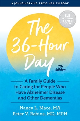 The 36-Hour Day: A Family Guide to Caring for People Who Have Alzheimer Disease and Other Dementias by Nancy L. Mace