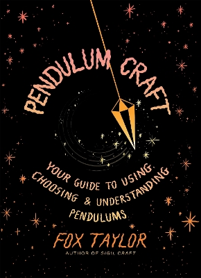 Pendulum Craft: Your Guide to Using, Choosing & Understanding Pendulums book