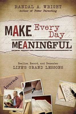 Make Every Day Meaningful Realize, Record, and Remember Life's Grand Lessons book