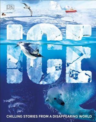 Ice: Chilling Stories from a Disappearing World by DK