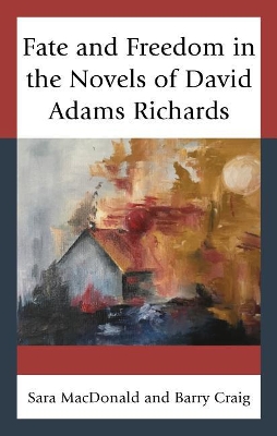 Fate and Freedom in the Novels of David Adams Richards book