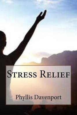 Stress Relief by Phyllis C Davenport