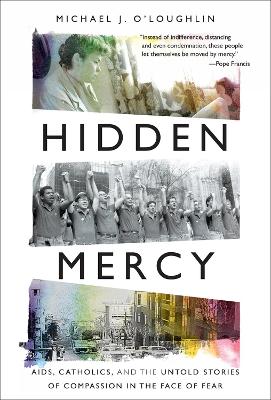 Hidden Mercy: AIDS, Catholics, and the Untold Stories of Compassion in the Face of Fear book