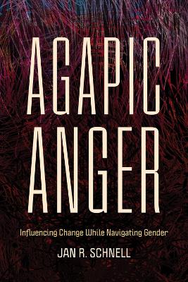 Agapic Anger: Influencing Change While Navigating Gender book