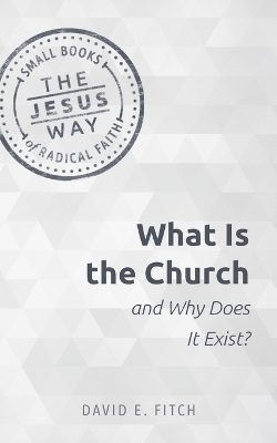 What Is the Church and Why Does It Exist? book