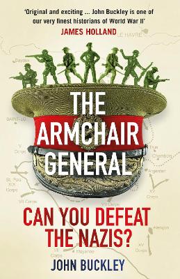 The Armchair General: Can You Defeat the Nazis? by John Buckley