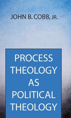 Process Theology as Political Theology by John B Cobb, Jr