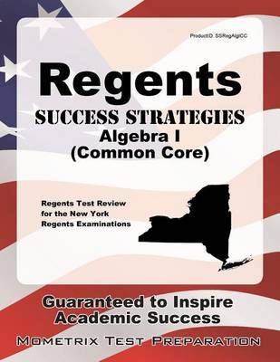 Regents Success Strategies Algebra I (Common Core) Study Guide: Regents Test Review for the New York Regents Examinations book