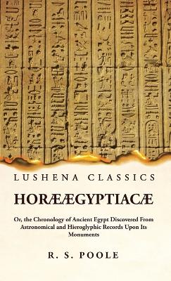 Horæ Ægyptiacæ Or, the Chronology of Ancient Egypt Discovered From Astronomical and Hieroglyphic Records Upon Its Monuments book