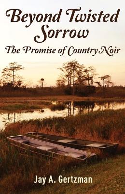 Beyond Twisted Sorrow: The Promise of Country Noir book