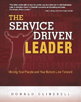 The Service Driven Leader: Moving Your People and Your Bottom Line Forward book