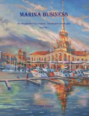 Marina Business - An introduction for Investors, Developers and Buyers - Volume 1 book