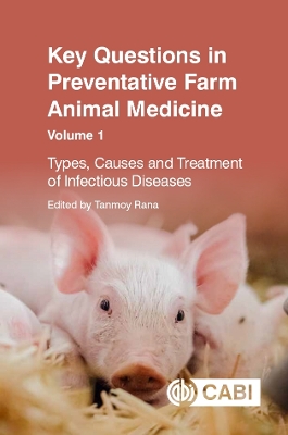 Key Questions in Preventative Farm Animal Medicine, Volume 1: Types, Causes and Treatment of Infectious Diseases book
