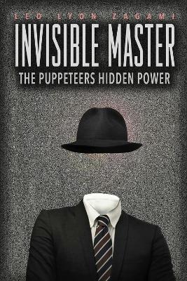 The Invisible Master: Secret Chiefs, Unknown Superiors, and the Puppet Masters Who Pull the Strings of Occult Power from the Alien World book