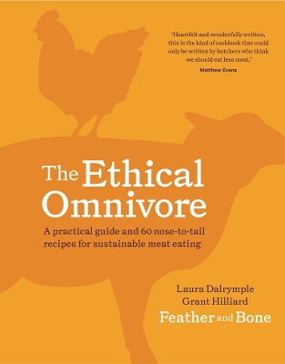 The Ethical Omnivore: A practical guide and 60 nose-to-tail recipes for sustainable meat eating by Laura Dalrymple