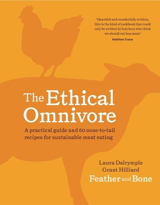 The Ethical Omnivore: A practical guide and 60 nose-to-tail recipes for sustainable meat eating book