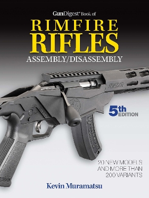 Gun Digest Book of Rimfire Rifles Assembly/Disassembly, 5th Edition by Kevin Muramatsu