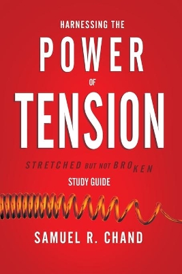 Harnessing the Power of Tension - Study Guide: Stretched but Not Broken book