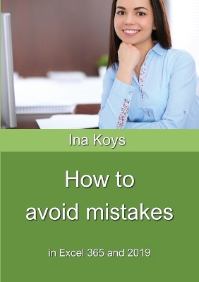 How to avoid mistakes: in Excel 365 and 2019 by Ina Koys