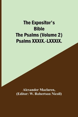 The Expositor's Bible: The Psalms (Volume 2) Psalms XXXIX.-LXXXIX. book