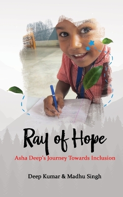 Ray of Hope: Asha Deep's Journey Towards Inclusion book