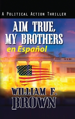Aim True, My Brothers en Español: Un thriller antiterrorista del FBI de Eddie Barnett by William F Brown
